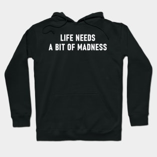 Life Needs A Bit Of Madness Hoodie